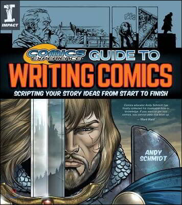 Comics Experience Guide to Writing Comics: Scripting Your Story Ideas from Start to Finish