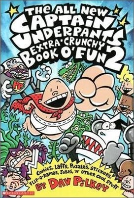 Captain Underpants : The All New Captain Underpants Extra Crunchy Book O'Fun 2