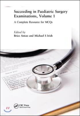 Succeeding in Paediatric Surgery Examinations, Volume 1: A Complete Resource for McQs