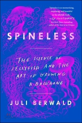 Spineless: The Science of Jellyfish and the Art of Growing a Backbone