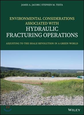 Environmental Considerations Associated with Hydraulic Fracturing Operations: Adjusting to the Shale Revolution in a Green World