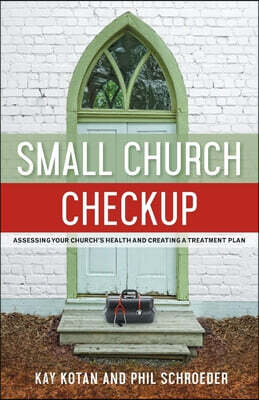 Small Church Checkup: Assessing Your Church's Health and Creating a Treatment Plan