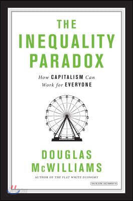 The Inequality Paradox: How Capitalism Can Work for Everyone