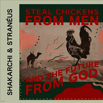 Shakarchi & Straneus — Steal Chickens From Men And The Future Of God 앨범 커버
