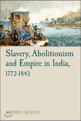 Slavery, Abolitionism and Empire in India, 1772-1843