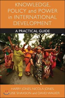 Knowledge, Policy and Power in International Development