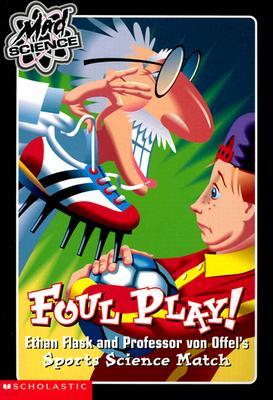 Foul Play!: Ethan Flask and Professor Von Offel's Science Sports Match