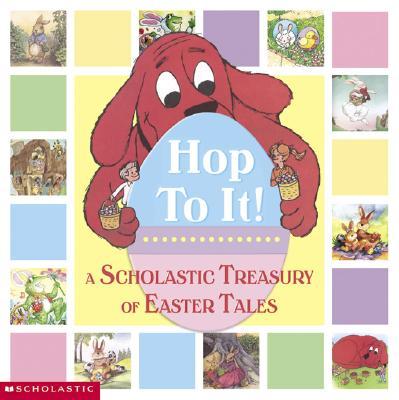 Hop to It!: A Scholastic Treasury of Easter Tales