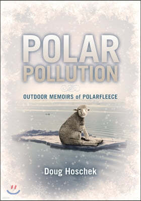 Polar Pollution: OUTDOOR MEMOIRS of POLARFLEECE