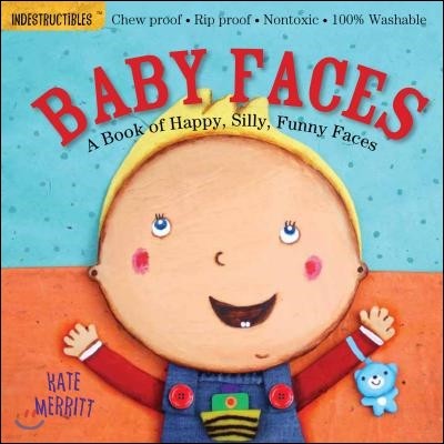 Indestructibles: Baby Faces: A Book of Happy, Silly, Funny Faces: Chew Proof - Rip Proof - Nontoxic - 100% Washable (Book for Babies, Newborn Books, S