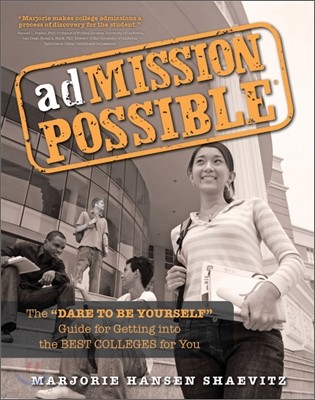 Admission Possible: The Dare to Be Yourself Guide for Getting Into the Best Colleges for You