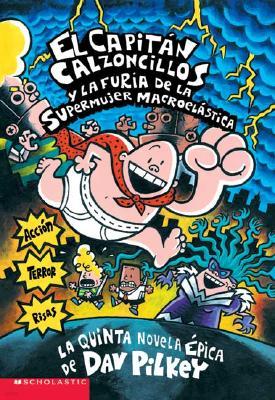El Capitán Calzoncillos Y La Furia de la Supermujer Macroelástica (Captain Underpants #5): (Spanish Language Edition of Captain Underpants and the Wra