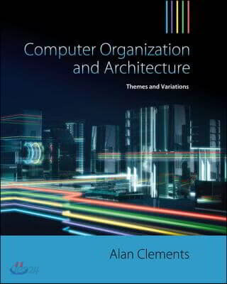 Computer Organization and Architecture: Themes and Variations