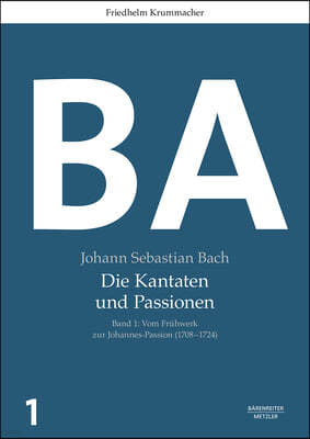 Johann Sebastian Bach: Die Kantaten Und Passionen: Band 1: Vom Fr?hwerk Zur Johannes-Passion (1708-1724). Band 2: Vom Zweiten Jahrgang Zur Matth?us-Pa