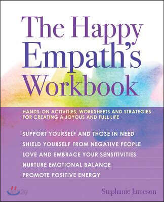 The Happy Empath's Workbook: Hands-On Activities, Worksheets, and Strategies for Creating a Joyous and Full Life