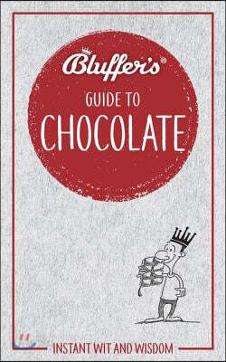 Bluffer's Guide to Chocolate: Instant Wit and Wisdom