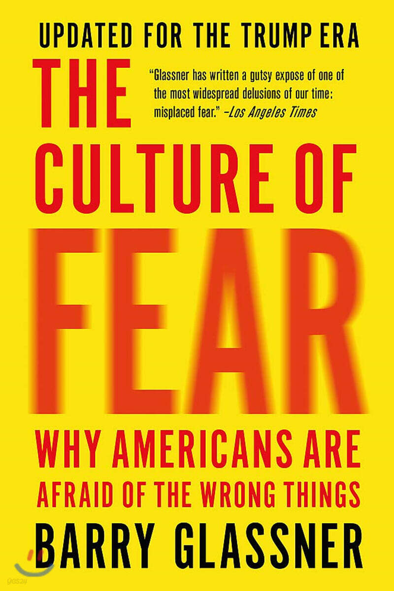 The Culture of Fear: Why Americans Are Afraid of the Wrong Things