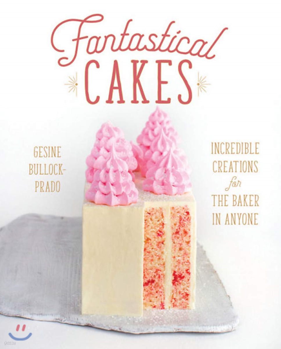 Fantastical Cakes: Incredible Creations for the Baker in Anyone