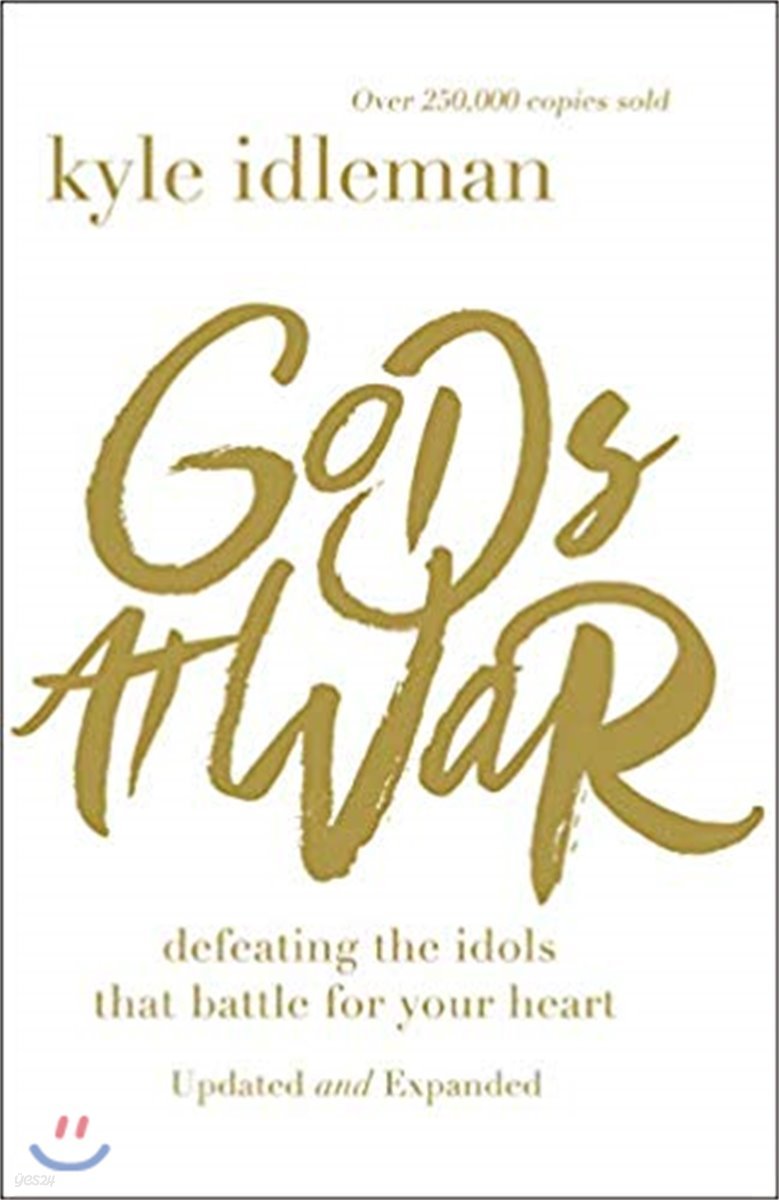 Gods at War: Defeating the Idols That Battle for Your Heart