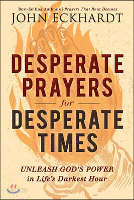 Desperate Prayers for Desperate Times: Unleash God's Power in Life's Darkest Hour
