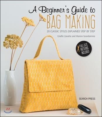 A Beginner's Guide to Bag Making: 20 Classic Styles Explained Step by Step