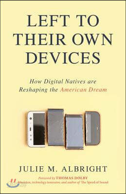 Left to Their Own Devices: How Digital Natives Are Reshaping the American Dream