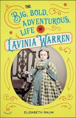 The Big, Bold, Adventurous Life of Lavinia Warren