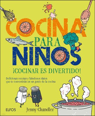 Cocina Para Ninos: ¡Cocinar Es Divertido! Deliciosas Recetas Y Fabulosos Datos Que Te Convertiran En Un Genio de la Cocina