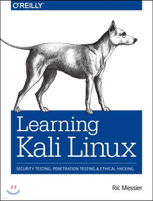 Learning Kali Linux: Security Testing, Penetration Testing, and Ethical Hacking