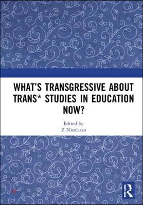 Whats Transgressive about Trans* Studies in Education Now?