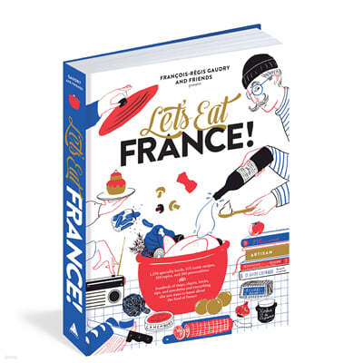 Let's Eat France!: 1,250 Specialty Foods, 375 Iconic Recipes, 350 Topics, 260 Personalities, Plus Hundreds of Maps, Charts, Tricks, Tips,