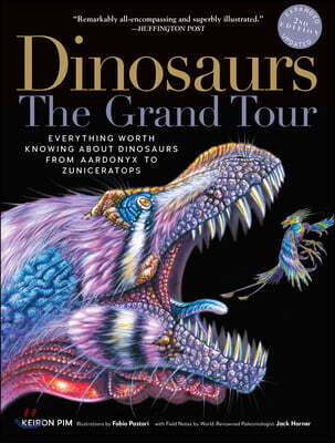 Dinosaurs - The Grand Tour, Second Edition: Everything Worth Knowing about Dinosaurs from Aardonyx to Zuniceratops