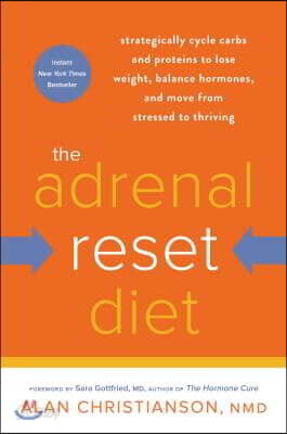 The Adrenal Reset Diet: Strategically Cycle Carbs and Proteins to Lose Weight, Balance Hormones, and Move from Stressed to Thriving