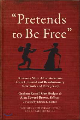 Pretends to Be Free: Runaway Slave Advertisements from Colonial and Revolutionary New York and New Jersey
