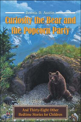Curiosity the Bear and the Popcorn Party: And Thirty-Eight Other Bedtime Stories for Children