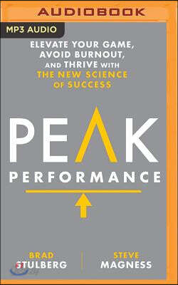 Peak Performance: Elevate Your Game, Avoid Burnout, and Thrive with the New Science of Success