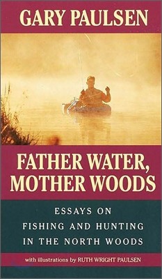 Father Water, Mother Woods: Essays on Fishing and Hunting in the North Woods