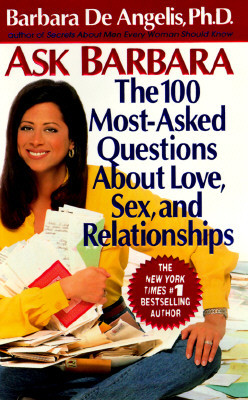 Ask Barbara: The 100 Most Asked Questions about Love, Sex, and Relationships