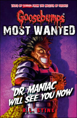 The Goosebumps: Most Wanted: Dr. Maniac Will See You Now