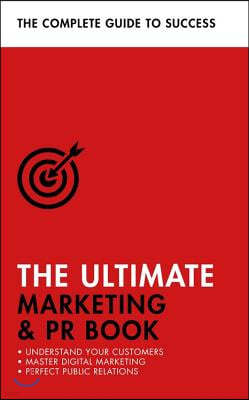 The Ultimate Marketing & PR Book: Understand Your Customers, Master Digital Marketing, Perfect Public Relations