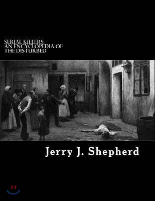 Serial Killers: An Encyclopedia of the Disturbed