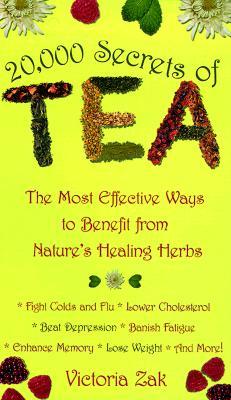 20,000 Secrets of Tea: The Most Effective Ways to Benefit from Nature's Healing Herbs