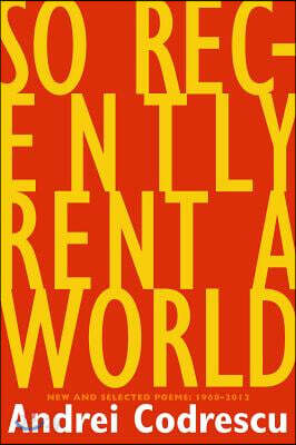 So Recently Rent a World: New and Selected Poems: 1968-2012