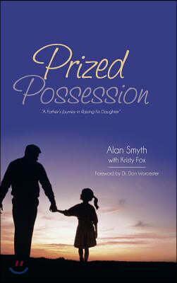 Prized Possession: A Father's Journey in Raising His Daughter