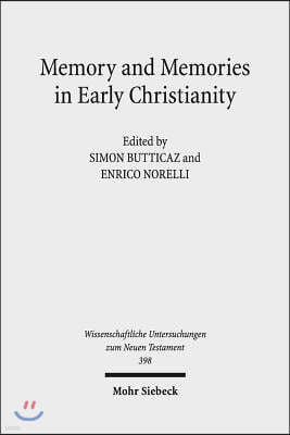 Memory and Memories in Early Christianity: Proceedings of the International Conference Held at the Universities of Geneva and Lausanne (June 2-3, 2016