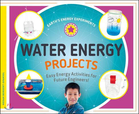 Water Energy Projects: Easy Energy Activities for Future Engineers!