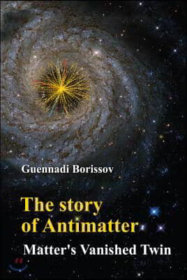 Story of Antimatter, The: Matter's Vanished Twin