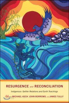 Resurgence and Reconciliation: Indigenous-Settler Relations and Earth Teachings