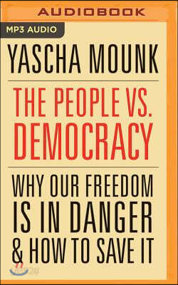 The People vs. Democracy: Why Our Freedom Is in Danger and How to Save It