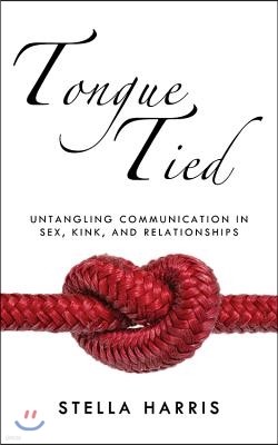 Tongue Tied: Untangling Communication in Sex, Kink, and Relationships